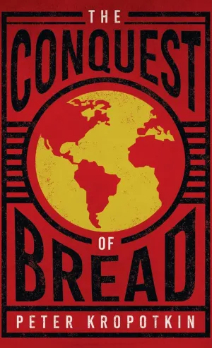 Conquest of Bread: With an Excerpt from Comrade Kropotkin by Victor Robinson Hardcover  May 26, 2020